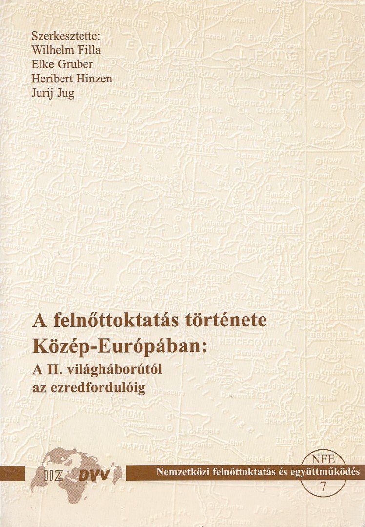 Wilhelm Filla (szerk.), Elke Gruber (szerk.), Heribert Hinzen, Jurij Jug (szerk.) - A felnőttoktatás története Közép-Európában: A II. világháborútól az ezredfordulóig [antikvár]