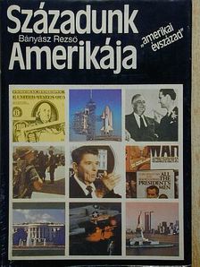 Bányász Rezső - Századunk Amerikája [antikvár]