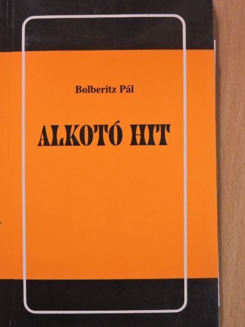 Bolberitz Pál - Alkotó hit (dedikált példány) [antikvár]