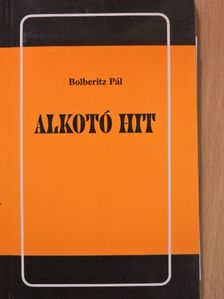 Bolberitz Pál - Alkotó hit (dedikált példány) [antikvár]