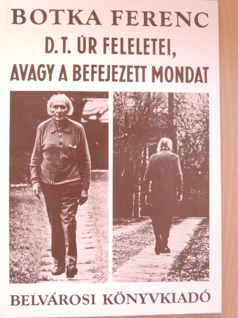 Botka Ferenc - D. T. úr feleletei, avagy a befejezett mondat [antikvár]
