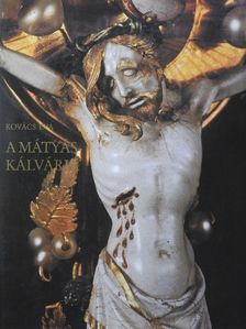 Kovács Éva - A Mátyás-kálvária [antikvár]
