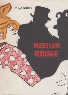 Pierre La Mure - Moulin Rouge [antikvár]