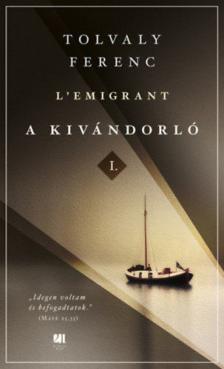 Tolvaly Ferenc - A kivándorló I-II. [antikvár]
