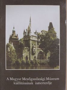 Dr. Balassa Iván - A magyar Mezőgazdasági Múzeum kiállításainak ismertetője [antikvár]