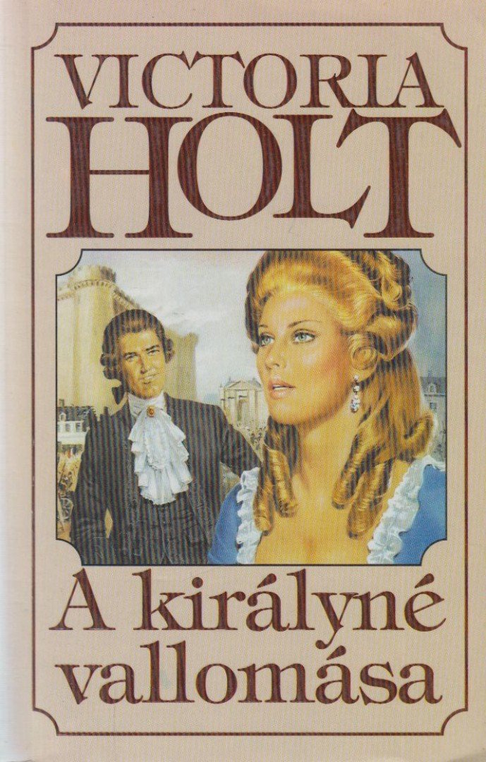 Victoria Holt - A királyné vallomása [antikvár]