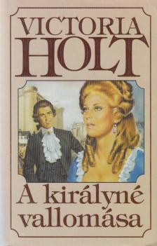 Victoria Holt - A királyné vallomása [antikvár]