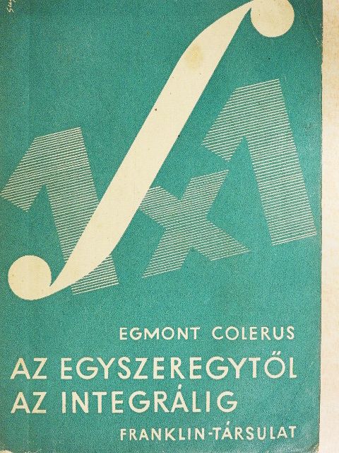 Egmont Colerus - Az egyszeregytől az integrálig [antikvár]