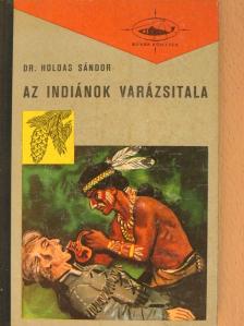 Dr. Holdas Sándor - Az indiánok varázsitala [antikvár]