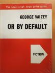 George Vaizey - Or By Default [antikvár]