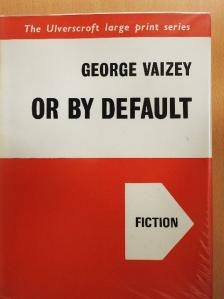 George Vaizey - Or By Default [antikvár]