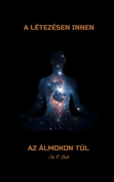 Bodo Jay T. - A létezésen innen, az álmokon túl [eKönyv: epub, mobi]