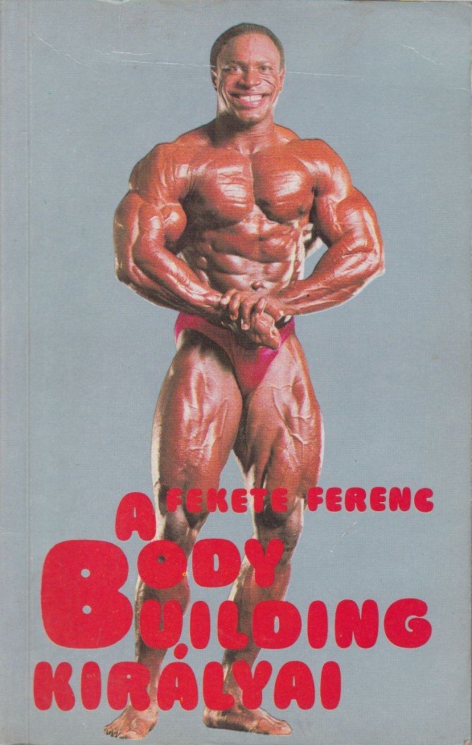 Fekete Ferenc - A body building királyai [antikvár]