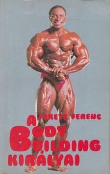 Fekete Ferenc - A body building királyai [antikvár]