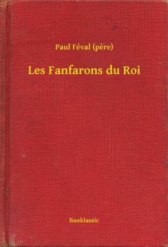 PAUL FÉVAL - Les Fanfarons du Roi [eKönyv: epub, mobi]