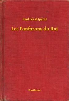 PAUL FÉVAL - Les Fanfarons du Roi [eKönyv: epub, mobi]
