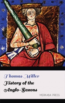 Miller Thomas - History of the Anglo-Saxons [eKönyv: epub, mobi]
