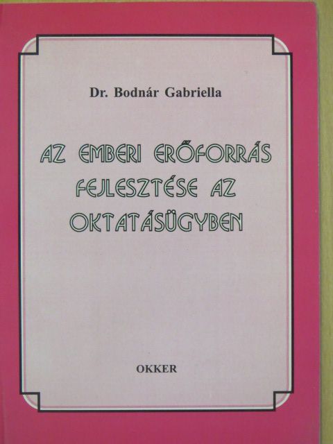 Dr. Bodnár Gabriella - Az emberi erőforrás fejlesztése az oktatásügyben [antikvár]