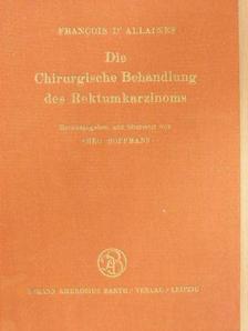 Dr. F. D'Allaines - Die chirurgische Behandlung des Rektumkarzinoms [antikvár]