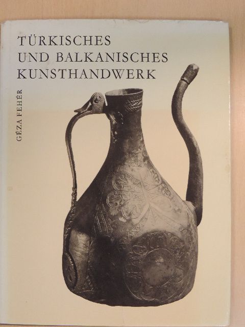 Fehér Géza - Türkisches und Balkanisches Kunsthandwerk [antikvár]
