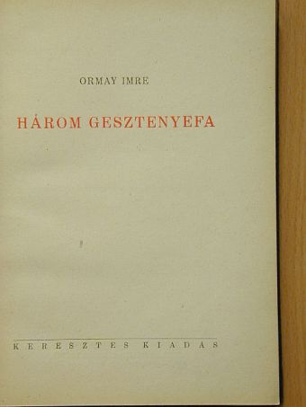 Ormay Imre - Három gesztenyefa [antikvár]