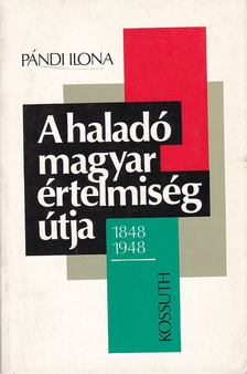 Pándi Ilona - A haladó magyar értelmiség útja/1848-1948 [antikvár]