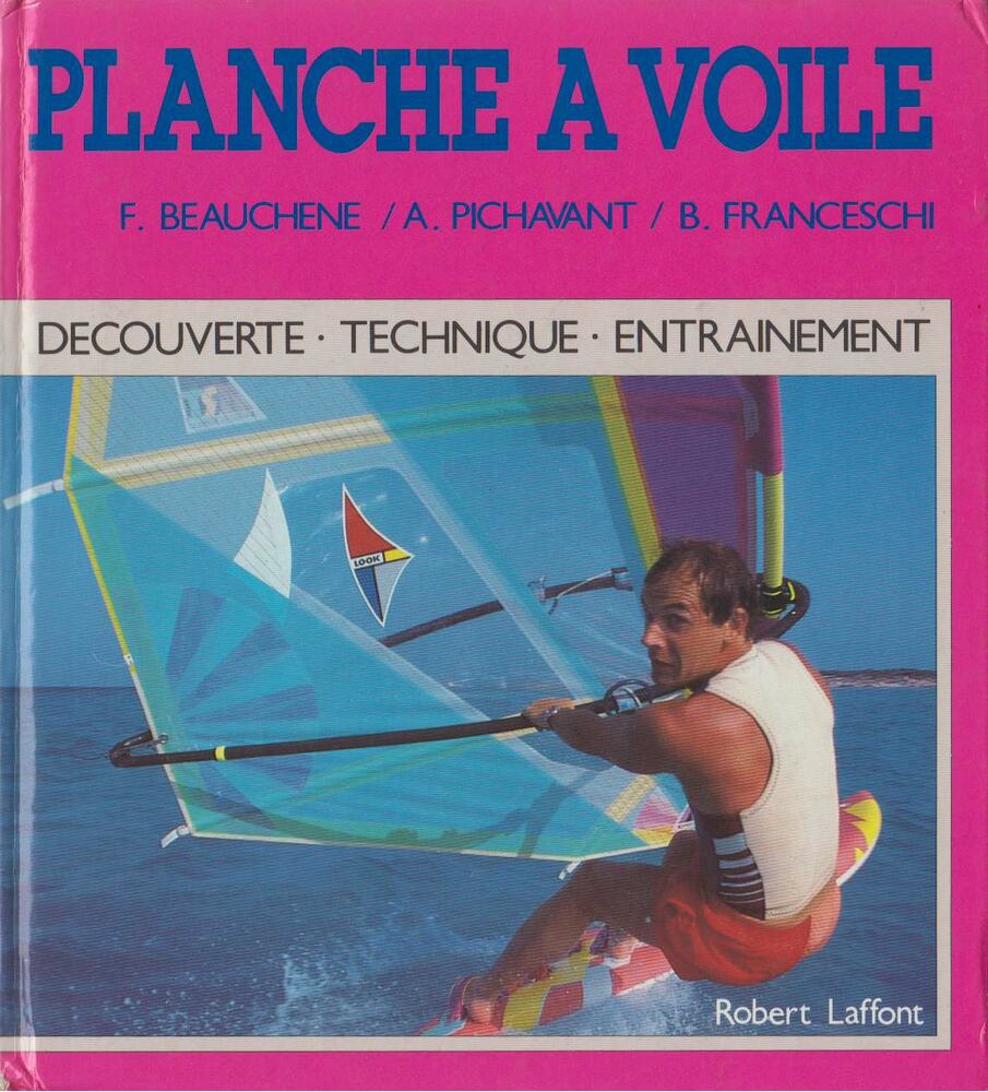 Beauchene, Fred, Alain Pichavant, Bruno Franceschi - Planche à voile [antikvár]
