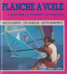 Beauchene, Fred, Alain Pichavant, Bruno Franceschi - Planche à voile [antikvár]