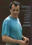 SZIRMAY ZOLTÁN - Többszörösen bővített mondatok családról, barátokról, magamról, csakis nekünk [antikvár]