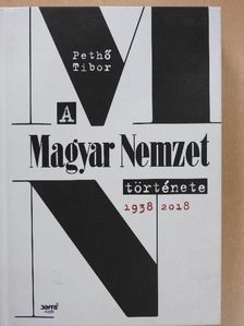 Pethő Tibor - A Magyar Nemzet története 1938-2018 [antikvár]