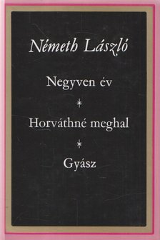 Németh László - Negyven év / Horváthné meghal / Gyász [antikvár]