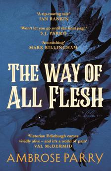 Ambrose Parry - The Way of All Flesh (Raven and Fisher Mystery Series, Book 1)