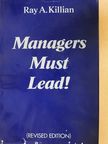 Ray A. Killian - Managers must lead! (aláírt példány) [antikvár]