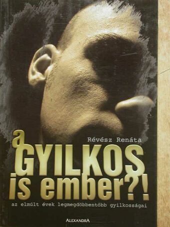 Révész Renáta - A gyilkos is ember?! [antikvár]