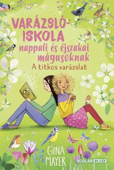 Gina Mayer - A titkos varázslat (Varázslóiskola nappali és éjszakai mágusoknak 4.)