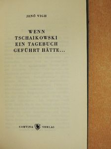 Jenő Vigh - Wenn Tschaikowski ein Tagebuch geführt hätte... [antikvár]