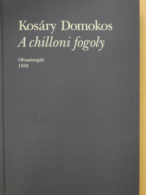 Kosáry Domokos - A chilloni fogoly [antikvár]