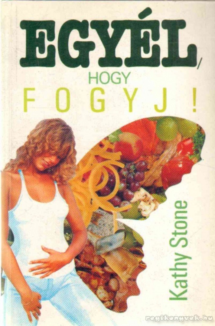 Stone, Kathy - Egyél, hogy fogyj! [antikvár]