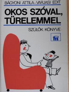 Bágyoni Attila - Okos szóval, türelemmel [antikvár]