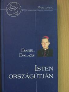 Bábel Balázs - Isten országútján [antikvár]