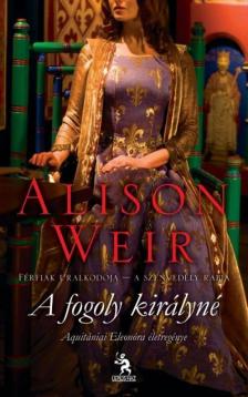 Alison Weir - A fogoly királyné [antikvár]