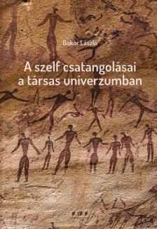 BOKOR LÁSZLÓ - A szelf csatangolásai a társas univerzumban