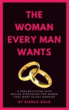 Gold Bianca - The Woman Every Man Wants [eKönyv: epub, mobi]