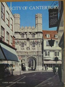 Canon Herbert Waddams - The City of Canterbury [antikvár]