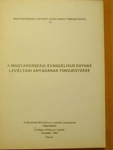 A magyarországi evangélikus egyház levéltári anyagának fondjegyzéke [antikvár]