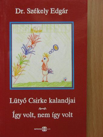 Dr. Székely Edgár - Lütyő Csirke kalandjai/Így volt, nem így volt [antikvár]