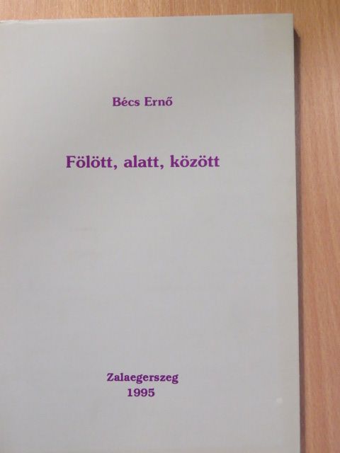 Bécs Ernő - Fölött, alatt, között [antikvár]