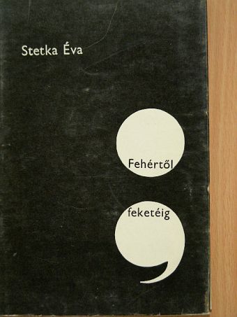 Stetka Éva - Fehértől feketéig [antikvár]