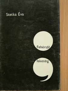 Stetka Éva - Fehértől feketéig [antikvár]