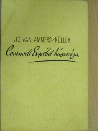 Jo van Ammers-Küller - Coornvelt Erzsébet házassága [antikvár]